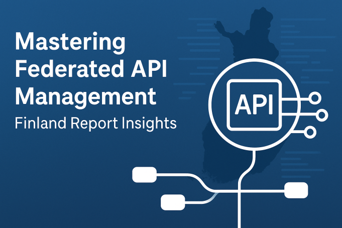 Mastering Federated API Management: Finland Report Insights Mastering Federated API Management: Finland Report Insights