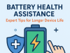 Battery Health Assistance: Expert Tips for Longer Device Life Battery Health Assistance: Expert Tips for Longer Device Life